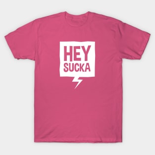 HEY SUCKA T-Shirt